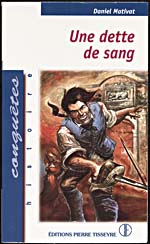 Cover of, UNE DETTE DE SANG, OU, LA VENGEANCE DE PIERRE PHILIBERT, MILICIEN DE LA NOUVELLE-FRANCE